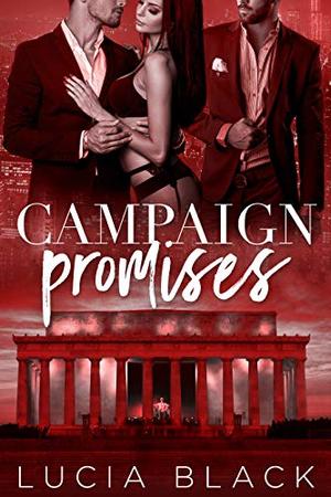 Campaign Promises by Lucia Black