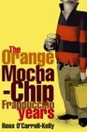 The Orange Mocha-chip Frappuccino Years (Ross O'Carroll-Kelly #3)