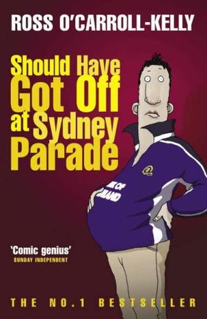 Should Have Got Off at Sydney Parade (Ross O'Carroll-Kelly #6)