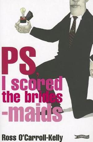 PS, I Scored the Bridesmaids (Ross O'Carroll-Kelly #4)