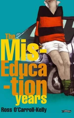 The Miseducation Years (Ross O'Carroll-Kelly #1)