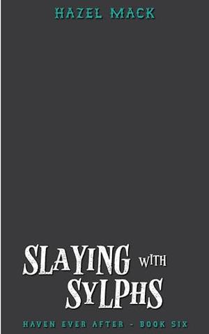 Slaying With Sylphs by Hazel Mack