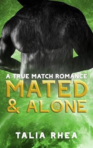 Mated and Alone: A True Match Romance by Talia Rhea
