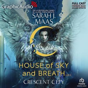 House of Sky and Breath (Part 2 of 2) [Dramatized Adaptation] by Sarah J. Maas, David Cui Cui, Kit Swann, Rayner Gabriel, Khaya Fraites, Colleen Delany, Daniel Llacal, Nick J. Russo, Jonathan David Bullock, Danny Montooth, Devon Lexington, Danny Gavigan