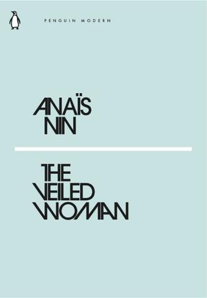 The Veiled Woman by Anaïs Nin