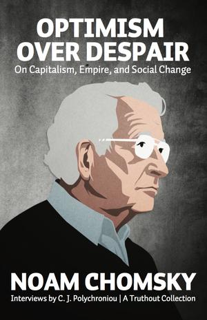 Optimism over Despair: On Capitalism, Empire, and Social Change by Noam Chomsky, C.J. Polychroniou