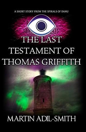 The Last Testament of Thomas Griffith by Martin Adil-Smith
