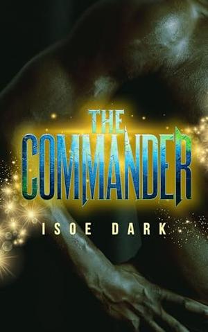 The Commander: A Spicy Alien Monster Romance by Isoe Dark, Isoellen