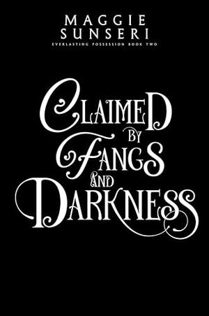 Claimed by Fangs and Darkness by Maggie Sunseri