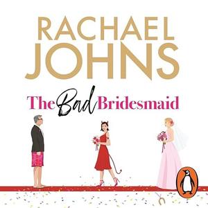 The Bad Bridesmaid by Rachael Johns, Maddy Withington