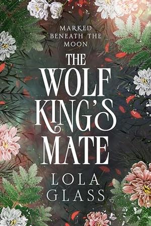 The Wolf King's Mate (Marked Beneath the Moon #1)