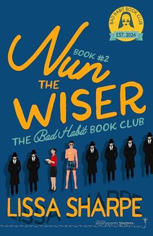 Nun the Wiser: A Grumpy Sunshine Romantic Comedy by Smartypants Romance, Lissa Sharpe