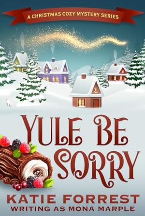 Yule Be Sorry (A Christmas Cozy Mystery #6)