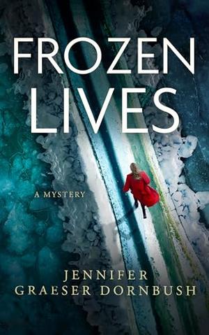 Frozen Lives by Jennifer Graeser Dornbush