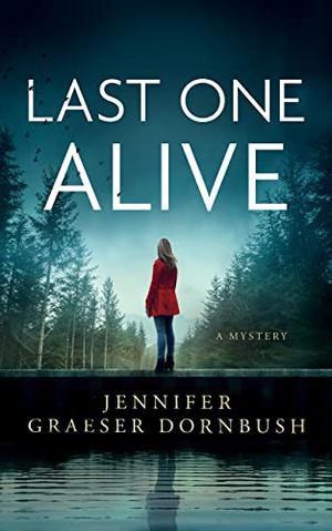 Last One Alive by Jennifer Graeser Dornbush