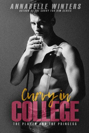Curvy in College: The Player and the Princess (Curvy in College #4)