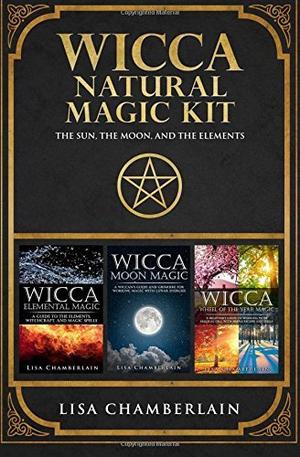 Wicca Natural Magic Kit: The Sun, The Moon, and The Elements: Elemental Magic, Moon Magic, and Wheel of the Year Magic by Lisa Chamberlain
