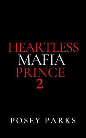 Heartless Mafia Prince 2 by Shantee' A. Parks (Posey Parks), Posey Parks