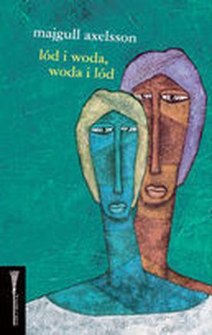 Lód i woda, woda i lód by Majgull Axelsson