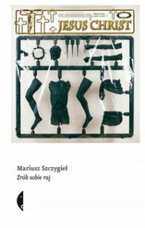 Zrób sobie raj by Mariusz Szczygieł