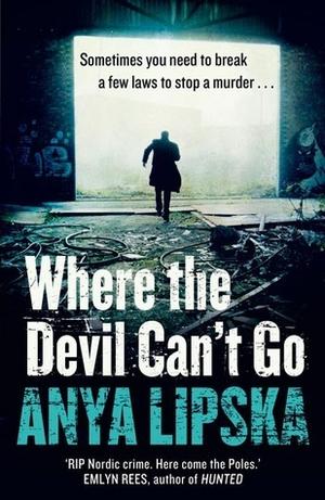 Where the Devil Can't Go by Anya Lipska