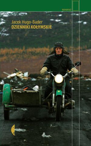 Kolyma Diaries: A Journey Into Russia's Haunted Hinterland by Jacek Hugo-Bader