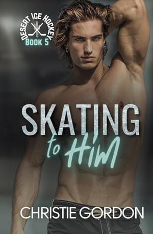 Skating to Him (Desert Ice Hockey #5)