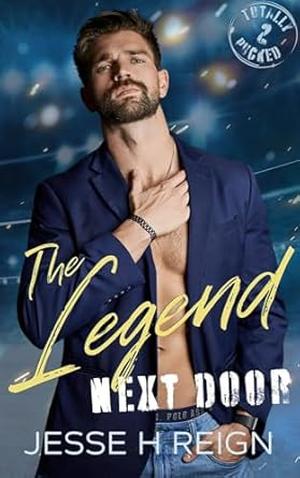 The Legend Next Door by Jesse H. Reign