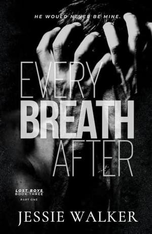 Every Breath After : Part I by Jessie Walker