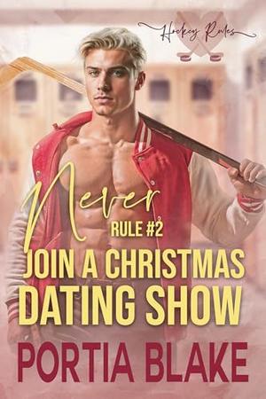 Rule #2: Never Join a Christmas Dating Show by Portia Blake