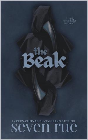 The Beak: A Dark Serial Killer Romance Novelette by Seven Rue