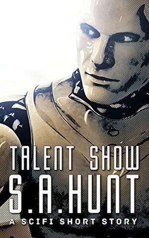 Talent Show by S.A. Hunt