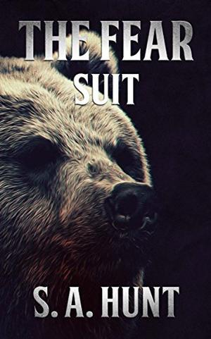 The Fear Suit by S.A. Hunt