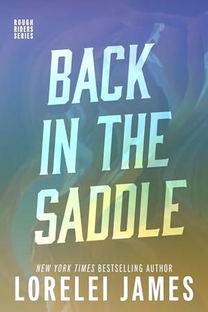 Back in the Saddle: A Rough Riders Story Featuring Cord And AJ by Lorelei James
