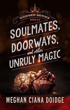 Soulmates, Doorways, and Other Unruly Magic (The Dowser #9.5)