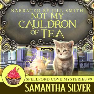 Not My Cauldron of Tea: Spellford Cove Mystery, Book 9 by Samantha Silver