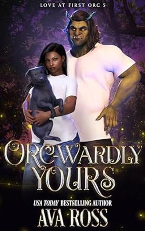 Orc-wardly Yours (Love at First Orc #5)