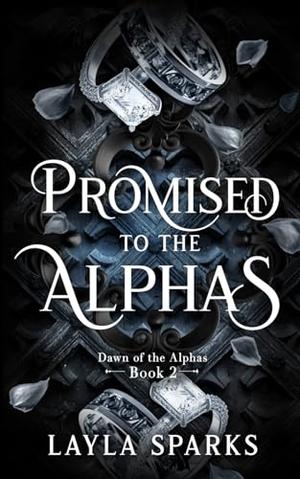 Promised To The Alphas: An Omegaverse Reverse Harem Romance (Dawn of The Alphas #2)