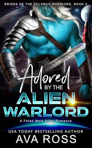 Adored by the Alien Warlord: A Fated Mate Alien Romance by Ava Ross