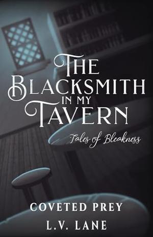 The Blacksmith in My Tavern: Tales of Bleakness (Coveted Prey #6.5)