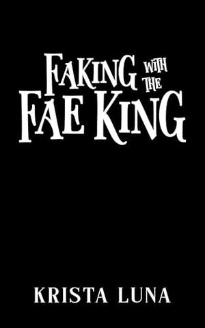 Faking with the Fae King by Krista Luna