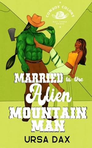 Married to the Alien Mountain Man (Cowboy Colony Mail-Order Brides #5)