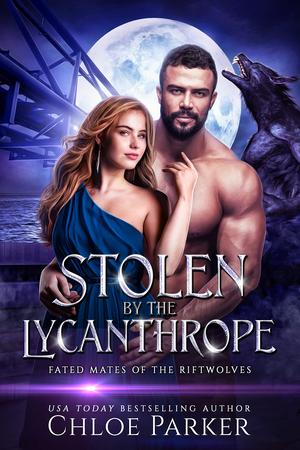 Stolen by the Lycanthrope by Chloe Parker