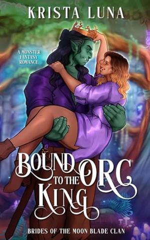 Bound to the Orc King by Krista Luna
