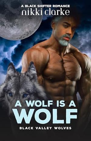 A Wolf is a Wolf by Nikki Clarke, L.M. Byfield