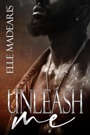 Unleash Me by Elle Madearis