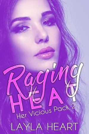 Raging Heat (Her Vicious Pack 2): A Dark Contemporary Romance in a Sweet Omegaverse World (Her Vicious Pack #2)