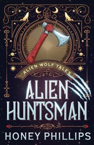 Alien Huntsman: An Alien Shifter Romance by Honey Phillips