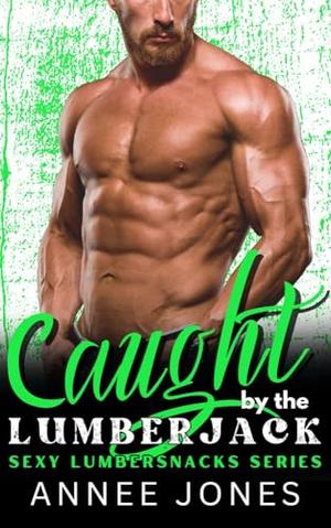 Caught by the Lumberjack by Annee Jones