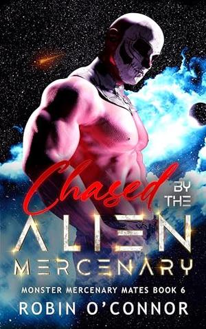 Chased by the Alien Mercenary by Robin O'Connor